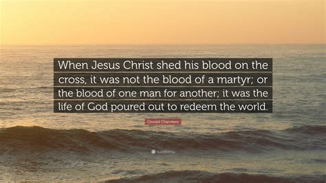 Oswald Chambers Quote When Jesus Christ Shed His Blood On The Cross