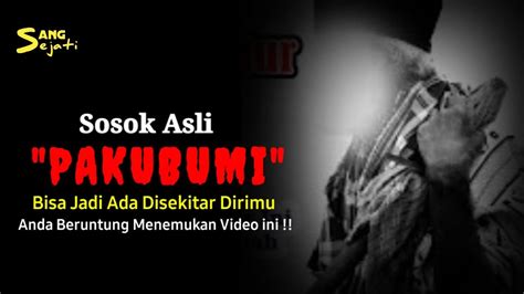 Menakjubkan Hadirnya Sosok Pakubumi Disekitar Kita Youtube