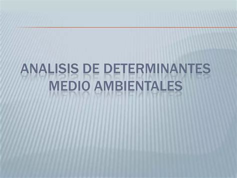 Analisis De Determinantes Medio Ambientales Y Urbanas Ppt