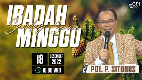 Ibadah Minggu Raya 18 Des 2022 GPI Sidang Grogol YouTube