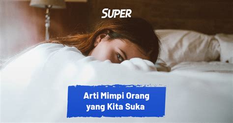 Apa Arti Mimpi Orang Yang Kita Suka Pertanda Jodoh