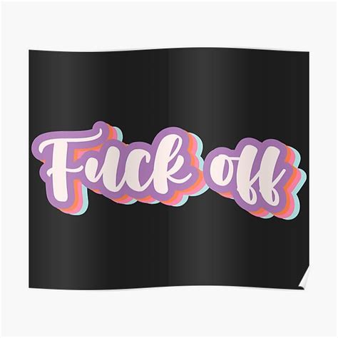 Fuck Off Poster For Sale By Racharanha Redbubble