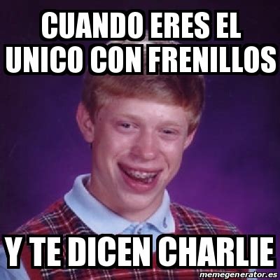 Meme Bad Luck Brian Cuando Eres El Unico Con Frenillos Y Te Dicen