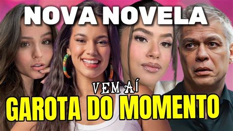 Elenco Da Novela Garota Do Momento Youtube