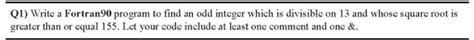 Solved Q Write A Fortran Program To Find An Odd Integer Chegg