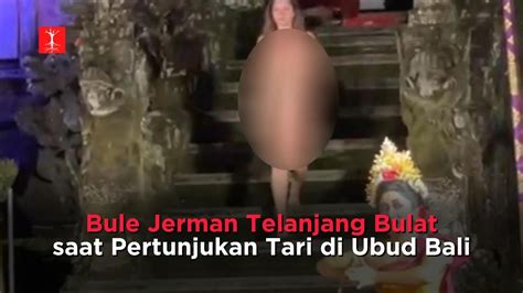 Terungkap Penyebab Bule Jerman Telanjang Bulat Saat Pertunjukan Tari Di