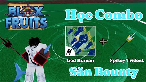 Roblox Mình Học Combo God Human Và Spikey Trident Săn Bounty Cực Dễ Blox Fruits Youtube