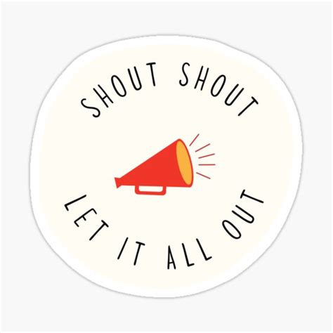 Shout Shout Let It All Out Sticker For Sale By Thesaltonseas Redbubble