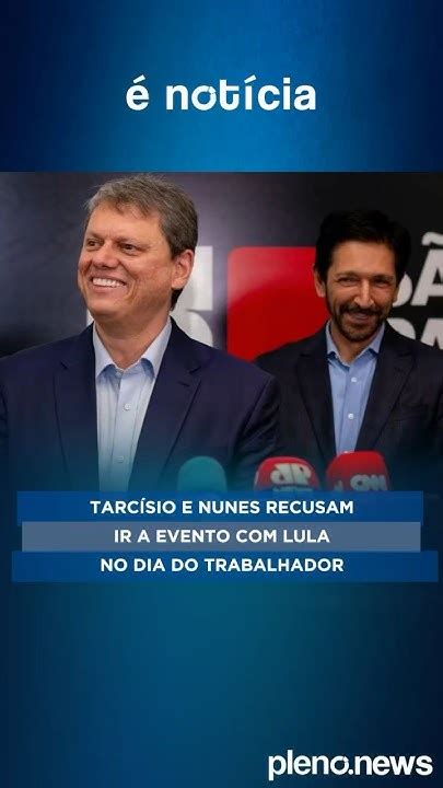 Tarcísio E Nunes Recusam Ir A Evento Com Lula No Dia Do Trabalhador