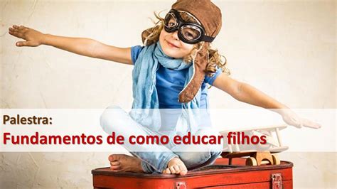 Semin Rio Como Educar Seus Filhos Educa O De Filhos