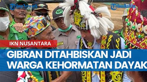 Gibran Ditahbiskan Jadi Warga Kehormatan Dayak Saat Datangi Ikn Youtube