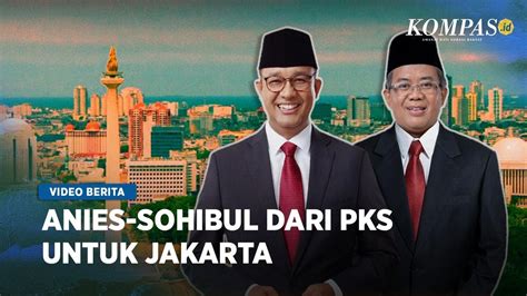 Pks Resmi Usung Anies Baswedan Sohibul Iman Di Pilkada Jakarta Youtube