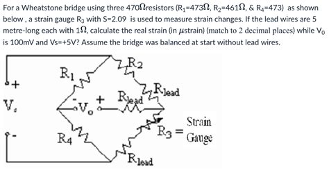 Solved For a Wheatstone bridge using three 470Ω resistors Chegg