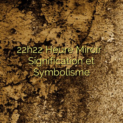 22h22 Heure Miroir Signification Et Symbolisme Chachaclub Fr