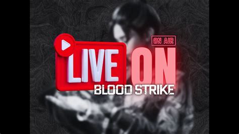 A HORA É AGORA 18 BLOOD STRIKE YouTube