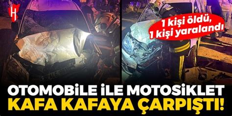 Otomobil Ile Motosiklet Kafa Kafaya Arp T Ki I Ld Ki I Yaraland