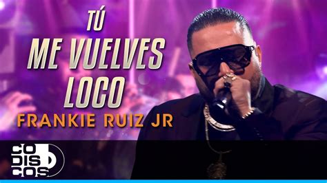 Tu Me Vuelves Loco Frankie Ruiz Jr En Vivo YouTube