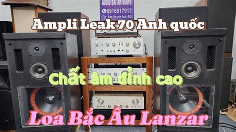 Ampli Anh Leak 70 và Loa Bắc Âu Lanzar chất âm quá phê ae hãy đánh giá