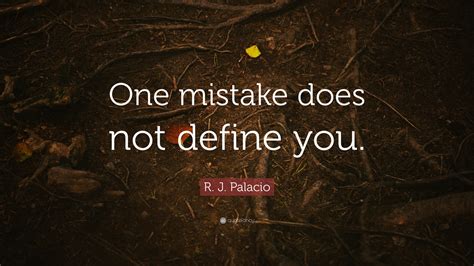 R J Palacio Quote “one Mistake Does Not Define You ”