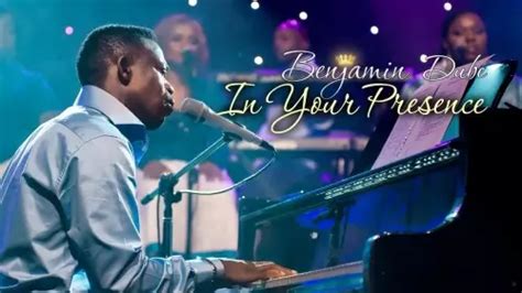 Mp3 Download Benjamin Dube In Your Presence Lyrics Ceenaija