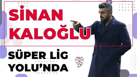 Teknik Direktör Sinan Kaloğlu Süper Lig Yolu nda YouTube