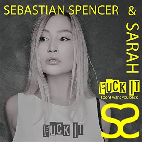 Fuck It I Dont Want You Back Explicit By Sebastian Spencer And