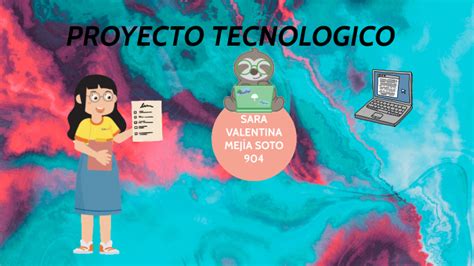 Proyecto Tecnologico By Sara Valentina Mejía Soto On Prezi