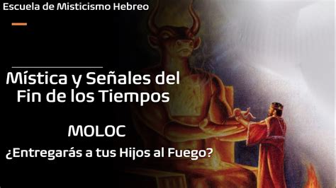 Mística y Señales del Fin de los Tiempos Moloc Entregarás a tus Hijos