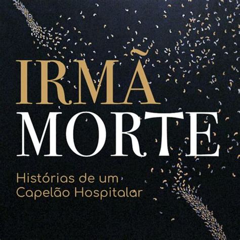 Listen To Irmã Morte Histórias De Um Capelão Hospitalar Podcast Deezer