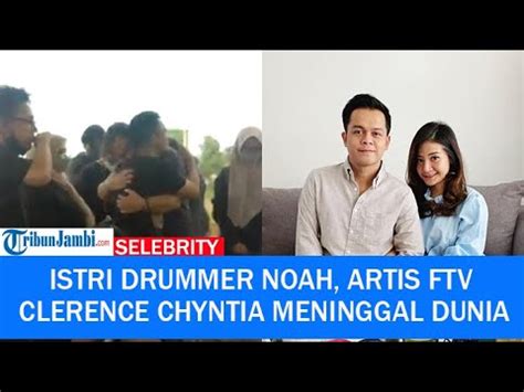 Kabar Duka Istri Drummer Noah Artis Ftv Clerence Chyntia Meninggal