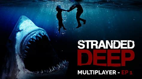 Stranded Deep Multiplayer Ep 1 SURVIVING THIS IS GOING TO BE