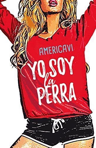 Yo Soy La Perra Spanish Edition By Americavi Goodreads