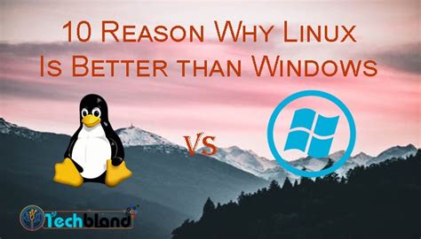 10 Reasons Why Linux Is Better Than Windows Linux Vs Windows