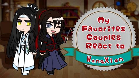 My Favourite Couples React To Each Other Part Wangxian Mdzs