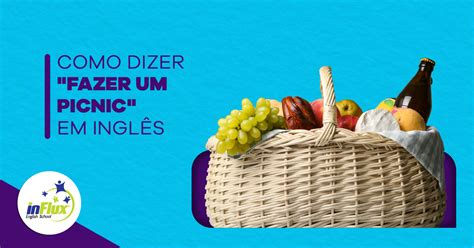 Como Se Escreve Picnic - Como se diz "fazer um picnic" em inglês - inFlux