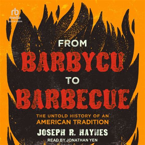 From Barbycu To Barbecue The Untold History Of An American Tradition