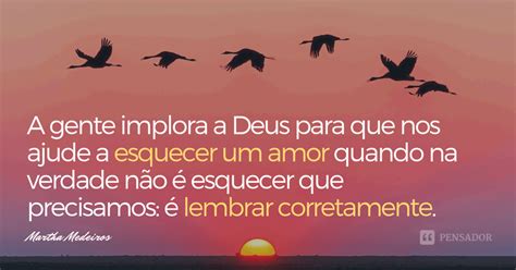 Como Esquecer Um Amor Frases Te Ajudar O A Superar Pensador