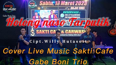 Holong Naso Tarputik Cipt Willy Hutasoit Cover Live Music Sakti Cafe