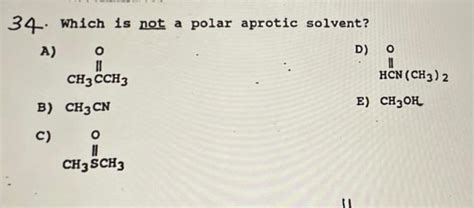 Solved 34 Which Is Not A Polar Aprotic Solvent A O D O