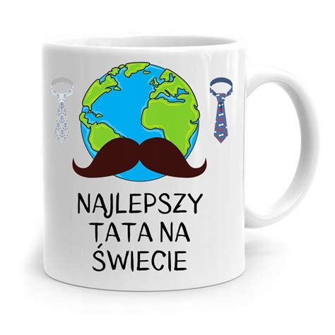 Kubek Na Dzie Ojca Dla Taty Najlepszy Na Wiecie Z Nadrukiem Ze