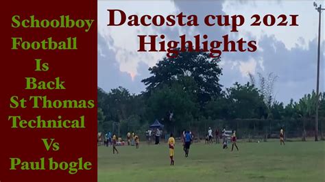 Dacosta Cup November 2021 Paul Bogle Vs St Thomas Technical 0 1 Youtube