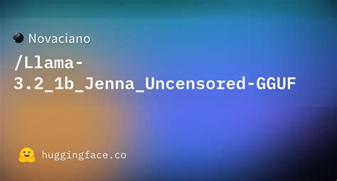 Novaciano Llama B Jenna Uncensored Gguf At Main