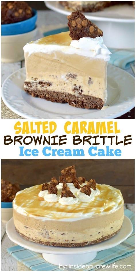 Salted Caramel Brownie Brittle Ice Cream Cake Inside Brucrew Life