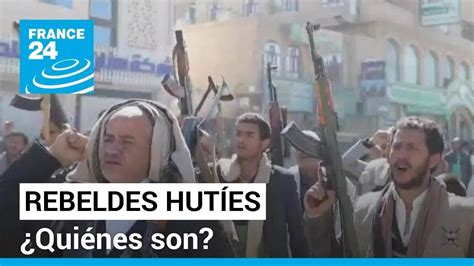 Qui Nes Son Los Rebeldes Hut Es Que Controlan Gran Parte De Yemen