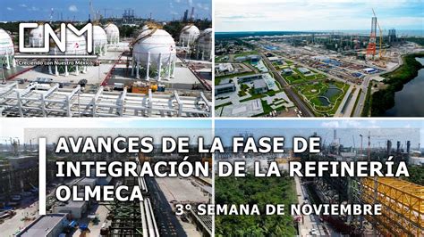 Avanza La Fase De Integraci N De La Refiner A Olmeca Semana De