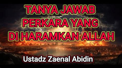 Sesi Tanya Jawab Perkara Yang Diharamkan Allah Ustadz Zaenal