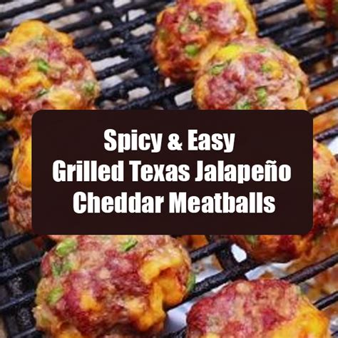 Spicy And Easy Grilled Texas Jalapeño Cheddar Meatballs