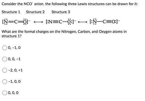 SOLVED: Consider the NCO- anion: the following three Lewis structures can be drawn for it ...