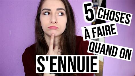 5 CHOSES A FAIRE QUAND ON S ENNUIE YouTube