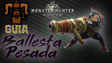 Gu A Armas Ballesta Pesada Completa Monster Hunter World